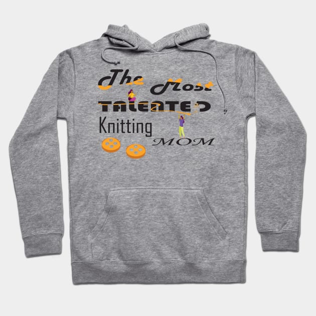 the most talented knitting mom Hoodie by Mirak-store 